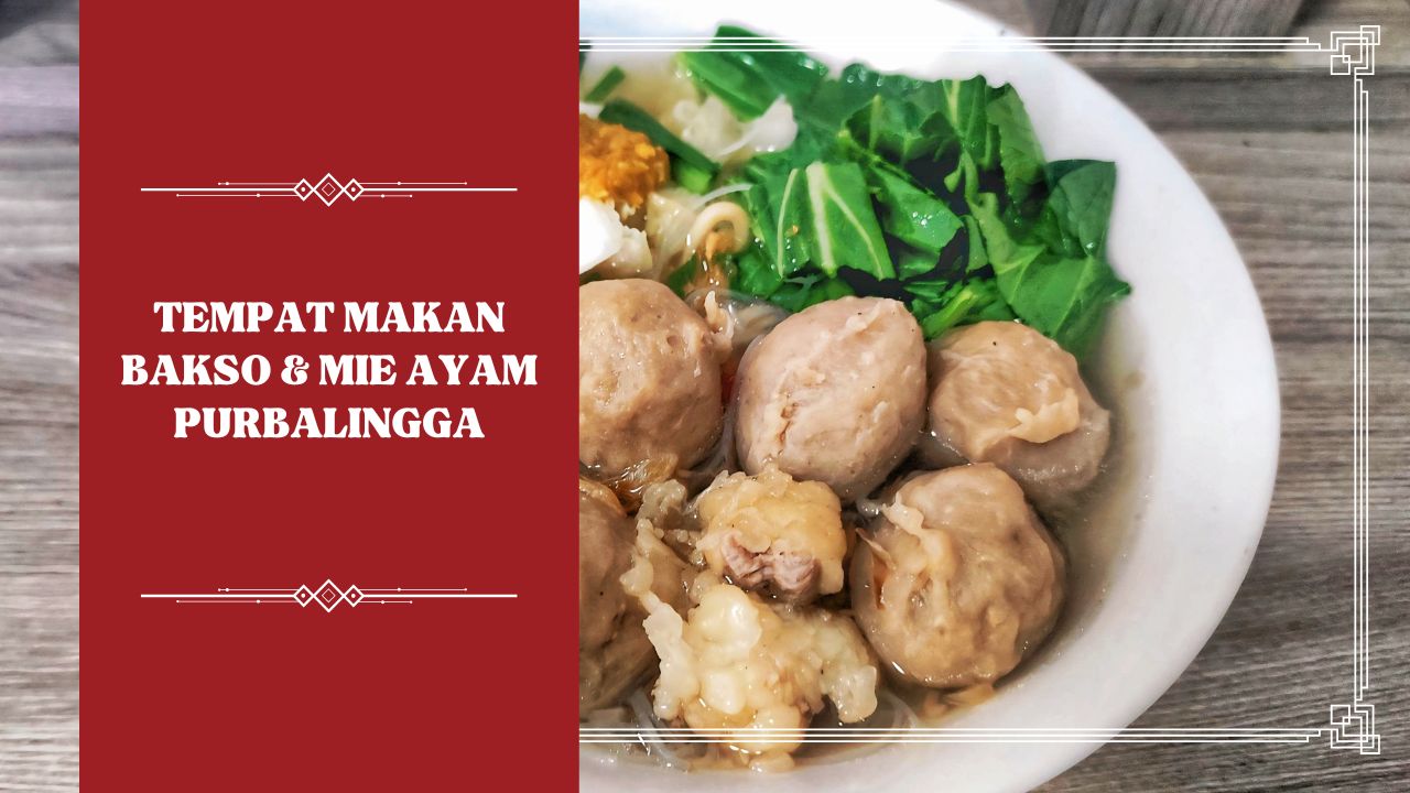 Tempat Makan Bakso & Mie Ayam Purbalingga, Yakin Kamu Bakal Balik Lagi!